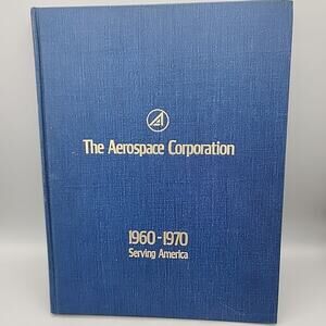 The Aerospace Corporation 1960-1970: Serving America Hardcover